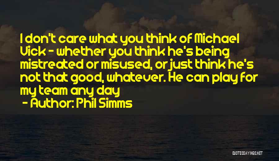 I Don't Care What You Think Quotes By Phil Simms