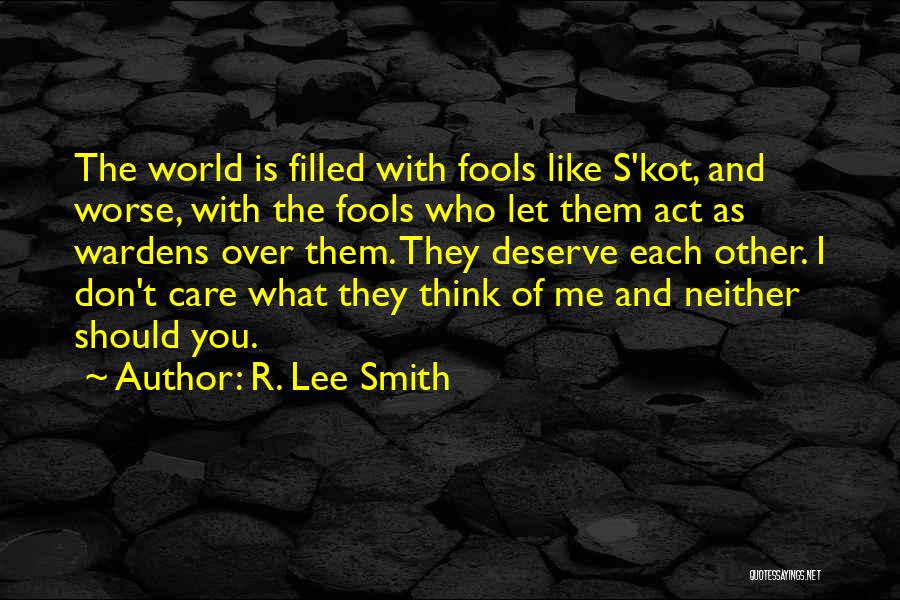 I Don't Care What You Think Quotes By R. Lee Smith