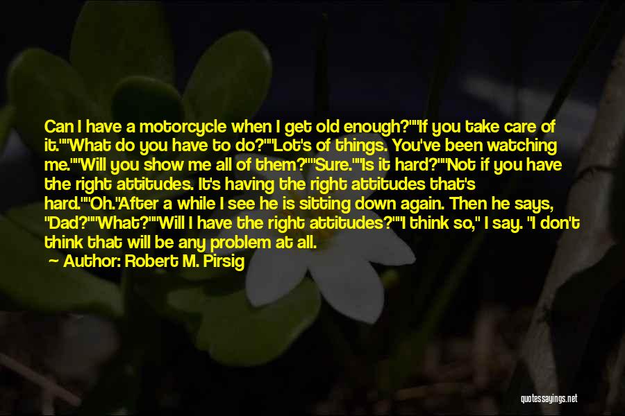 I Don't Care What You Think Quotes By Robert M. Pirsig