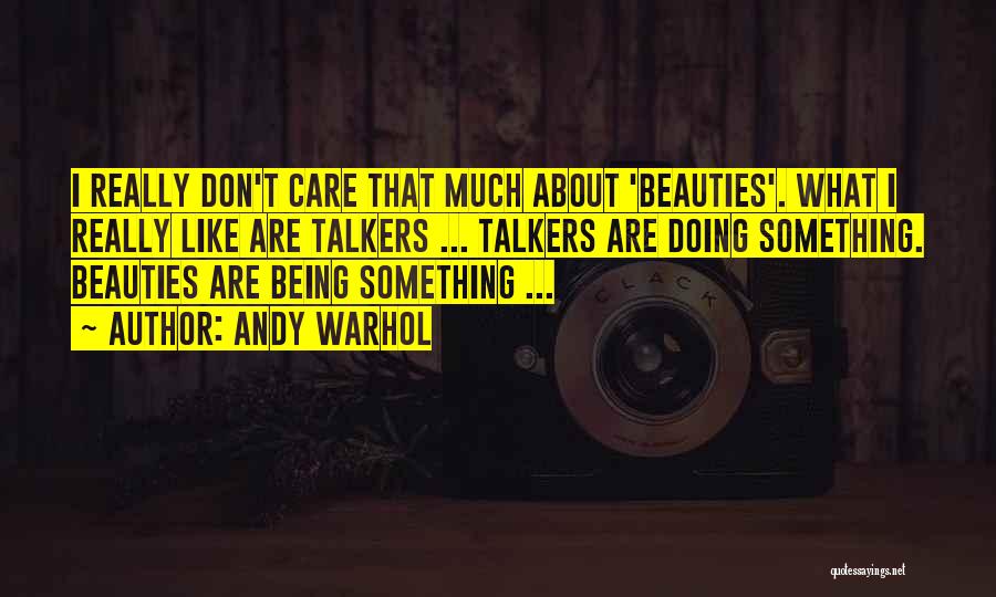 I Don't Care Who Dont Like Me Quotes By Andy Warhol