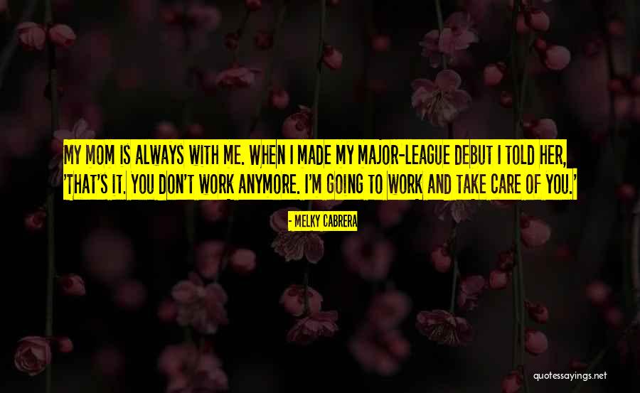 I Don't Care You Anymore Quotes By Melky Cabrera