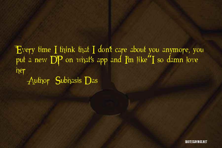 I Don't Care You Anymore Quotes By Subhasis Das