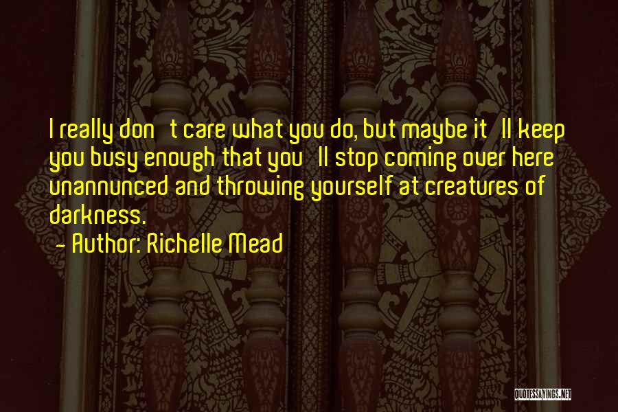 I Don't Care You Quotes By Richelle Mead