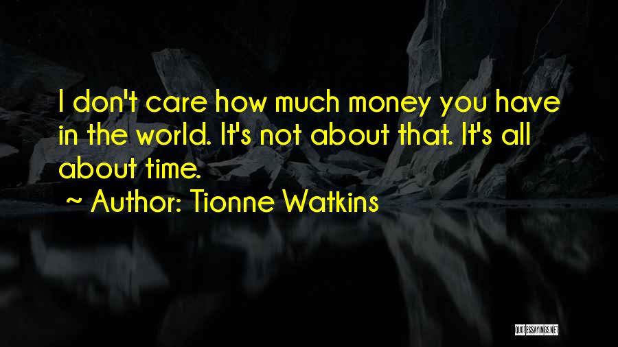 I Don't Care You Quotes By Tionne Watkins