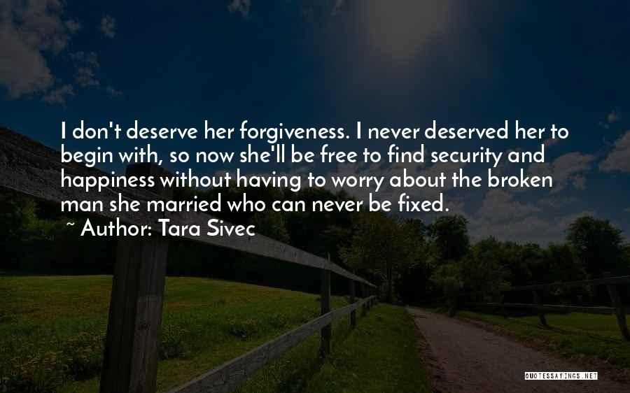 I Don't Deserve Happiness Quotes By Tara Sivec