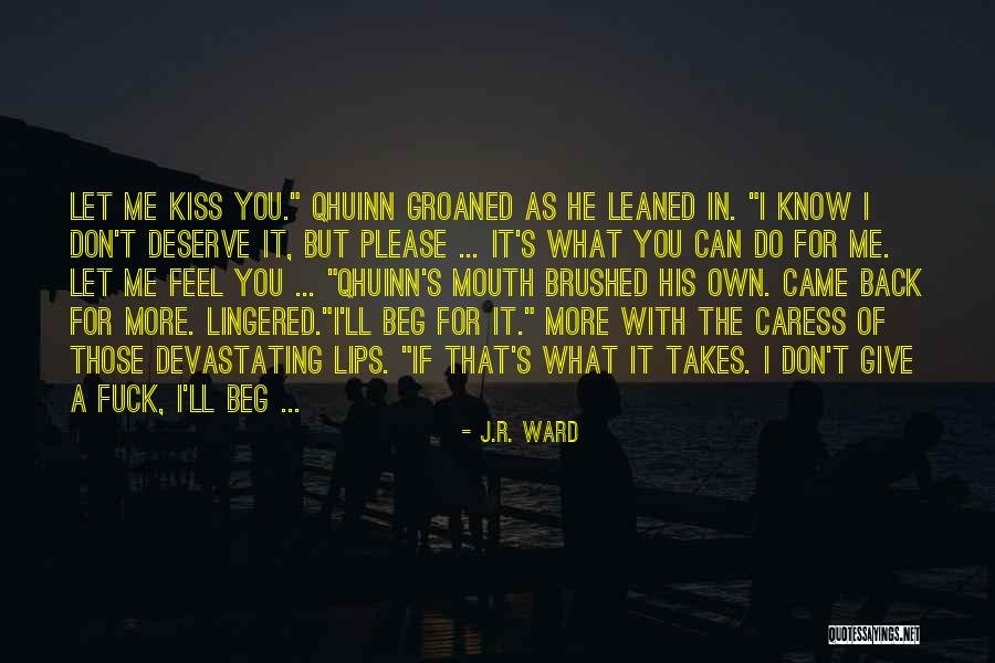 I Don't Deserve You Quotes By J.R. Ward I Don't Deserve You Quotes By J.R. Ward