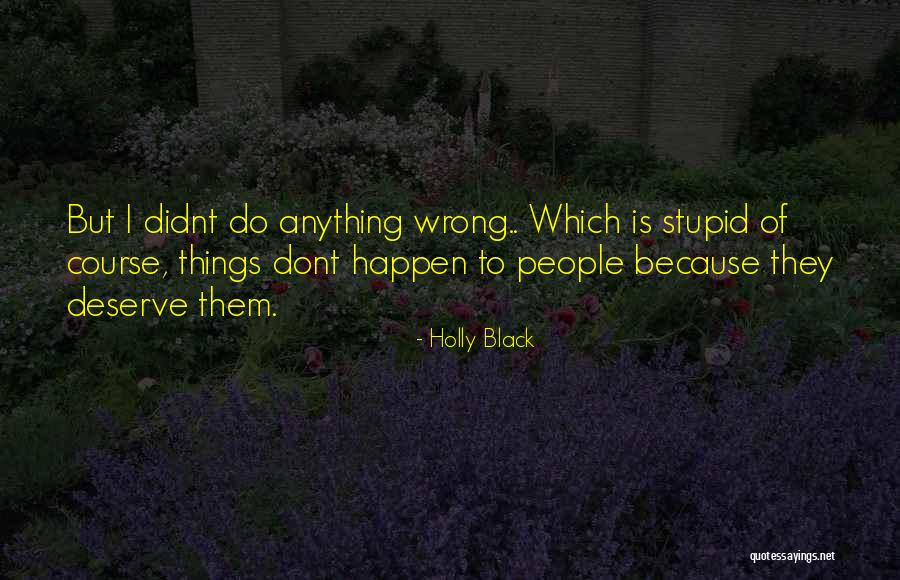 I Dont Do Anything Wrong Quotes By Holly Black I Dont Do Anything Wrong Quotes By Holly Black