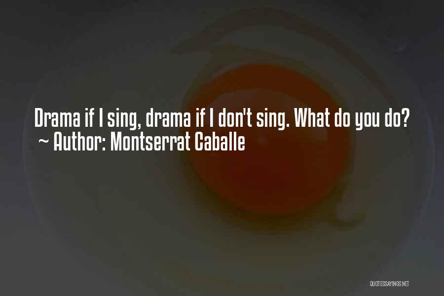 I Don't Do Drama Quotes By Montserrat Caballe