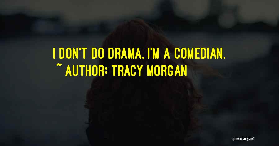 I Don't Do Drama Quotes By Tracy Morgan