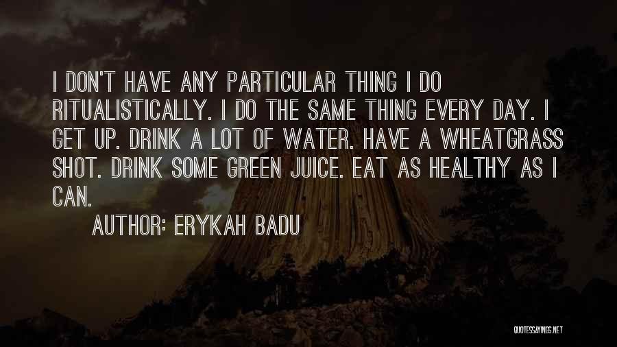 I Don't Drink Water Quotes By Erykah Badu