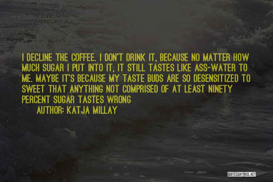 I Don't Drink Water Quotes By Katja Millay