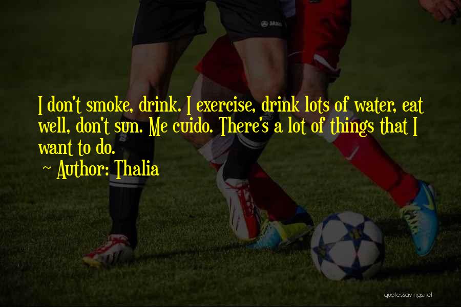 I Don't Drink Water Quotes By Thalia