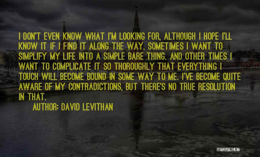 I Don't Even Know What I Want Quotes By David Levithan