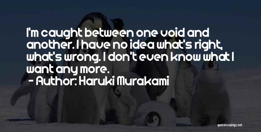 I Don't Even Know What I Want Quotes By Haruki Murakami