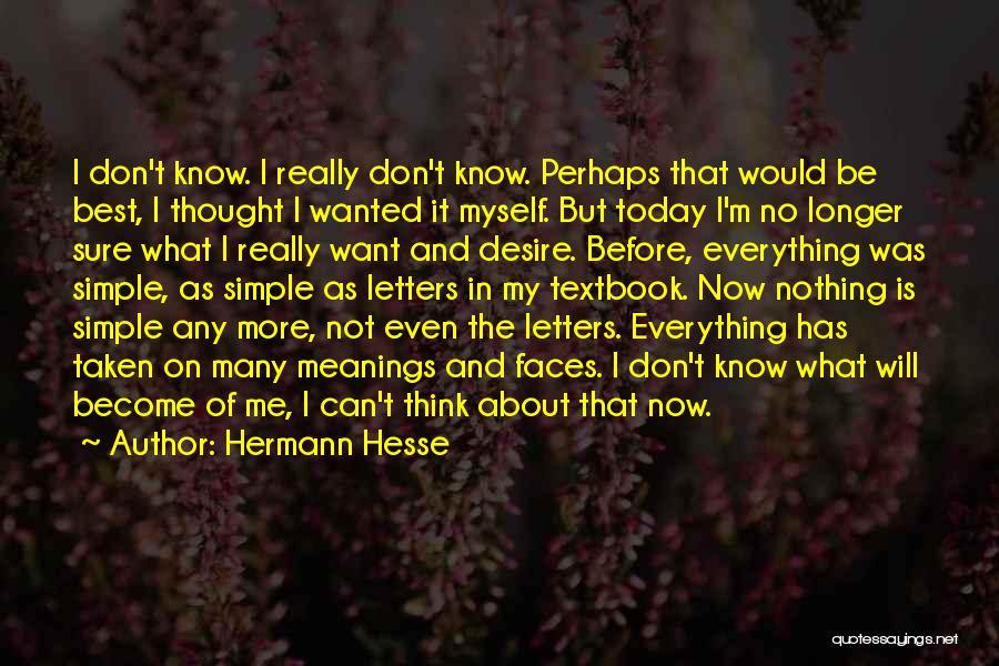 I Don't Even Know What I Want Quotes By Hermann Hesse