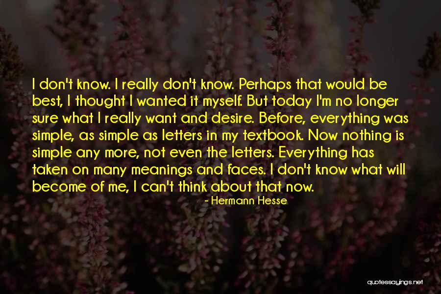 I Don't Even Know What I Want Quotes By Hermann Hesse