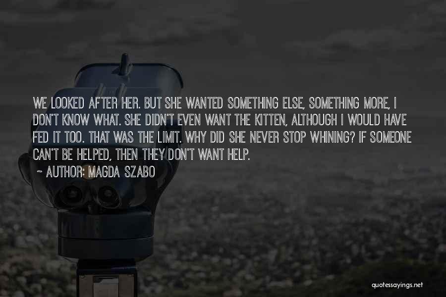 I Don't Even Know What I Want Quotes By Magda Szabo