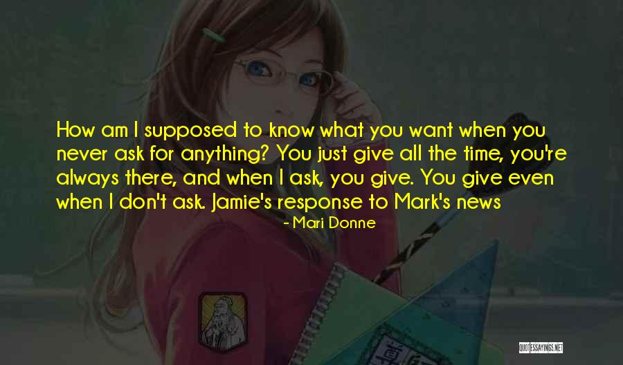 I Don't Even Know What I Want Quotes By Mari Donne