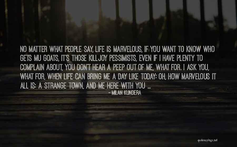 I Don't Even Know What I Want Quotes By Milan Kundera