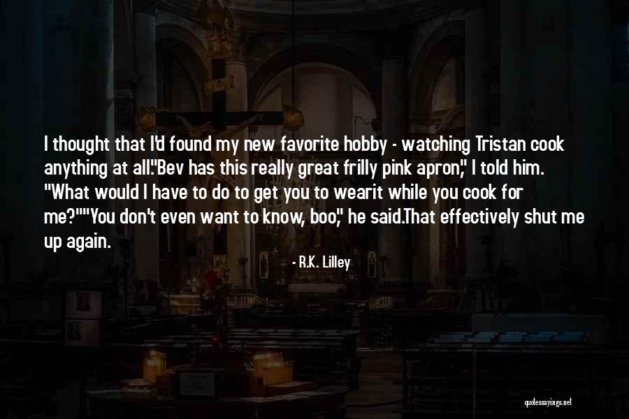 I Don't Even Know What I Want Quotes By R.K. Lilley I Don't Even Know What I Want Quotes By R.K. Lilley