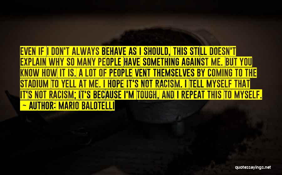 I Don't Explain Myself Quotes By Mario Balotelli
