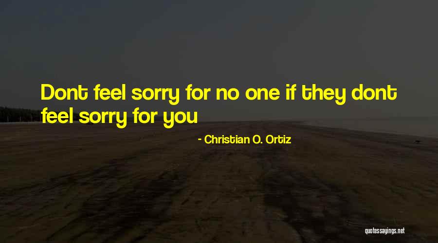 I Dont Feel It Quotes By Christian O. Ortiz