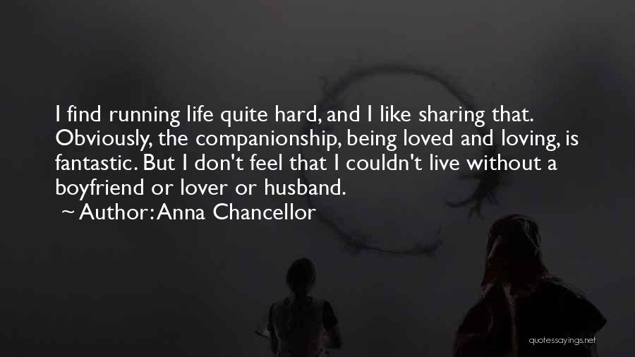 I Don't Feel Loved Quotes By Anna Chancellor