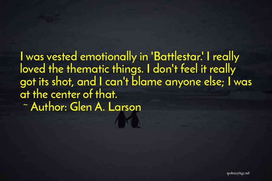 I Don't Feel Loved Quotes By Glen A. Larson