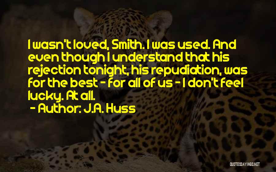 I Don't Feel Loved Quotes By J.A. Huss