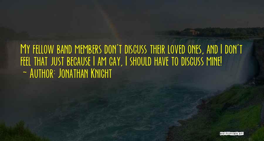 I Don't Feel Loved Quotes By Jonathan Knight