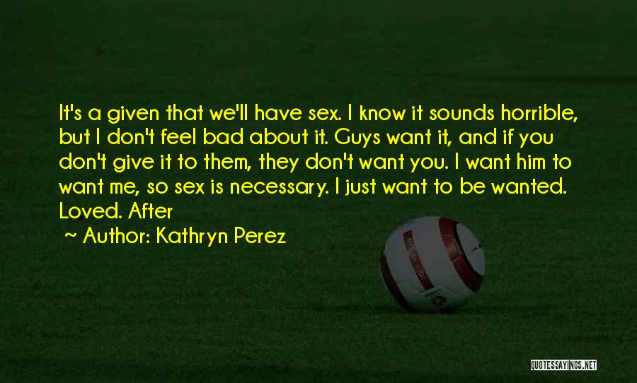 I Don't Feel Loved Quotes By Kathryn Perez