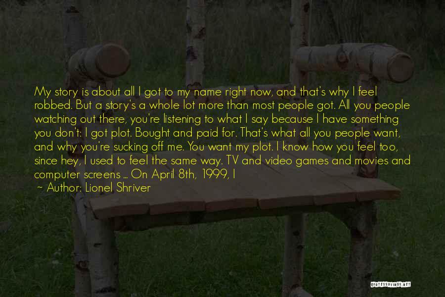 I Don't Feel Loved Quotes By Lionel Shriver
