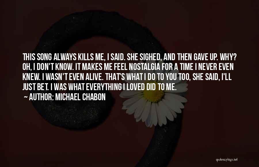 I Don't Feel Loved Quotes By Michael Chabon