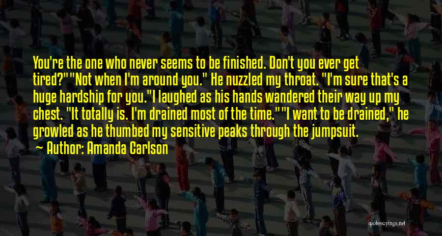 I Don't Get Tired Quotes By Amanda Carlson