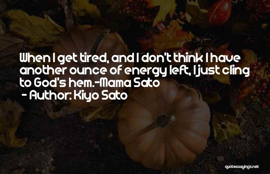 I Don't Get Tired Quotes By Kiyo Sato