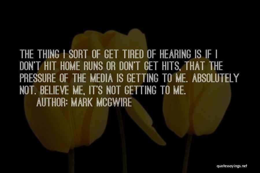 I Don't Get Tired Quotes By Mark McGwire