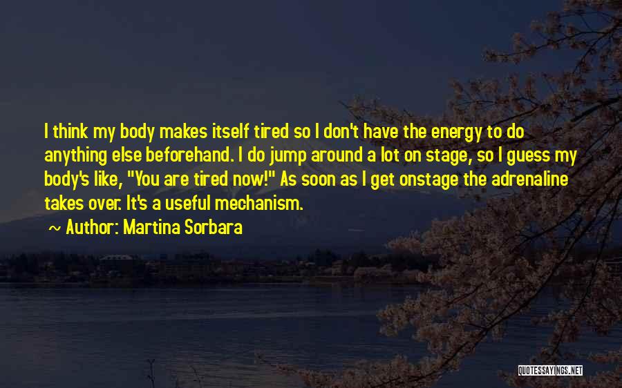 I Don't Get Tired Quotes By Martina Sorbara