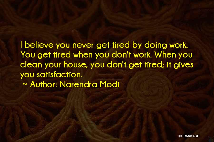 I Don't Get Tired Quotes By Narendra Modi