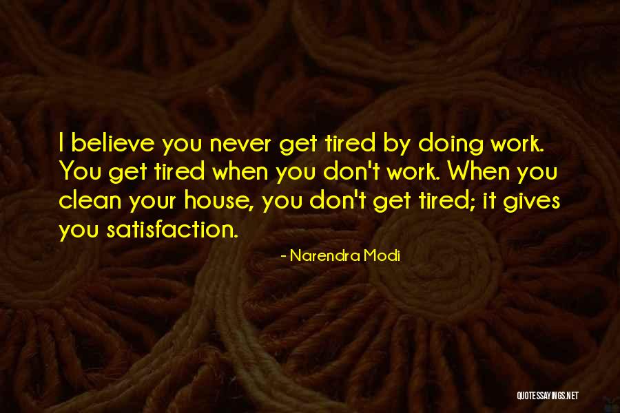 I Don't Get Tired Quotes By Narendra Modi