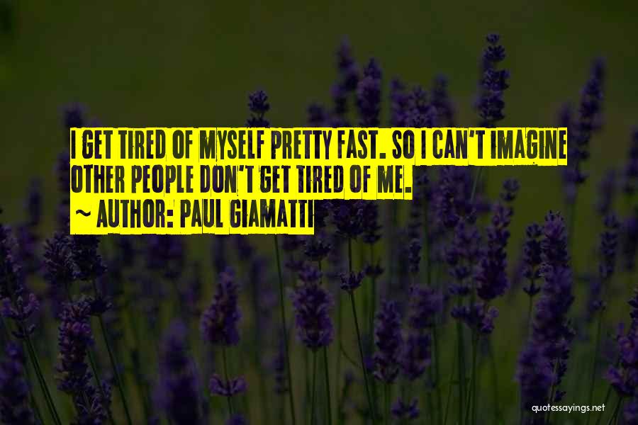 I Don't Get Tired Quotes By Paul Giamatti