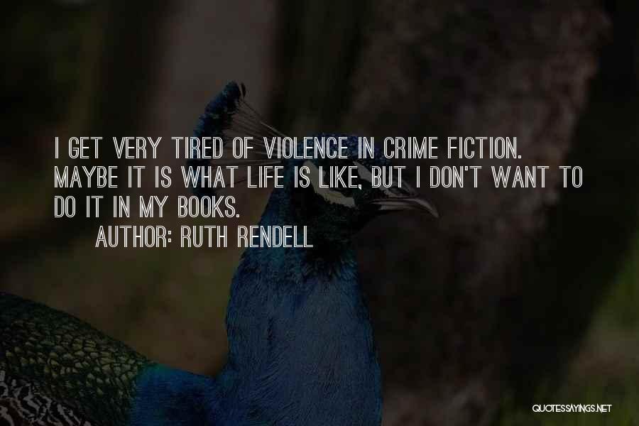 I Don't Get Tired Quotes By Ruth Rendell