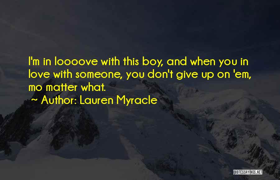 I Don't Give Up On Love Quotes By Lauren Myracle