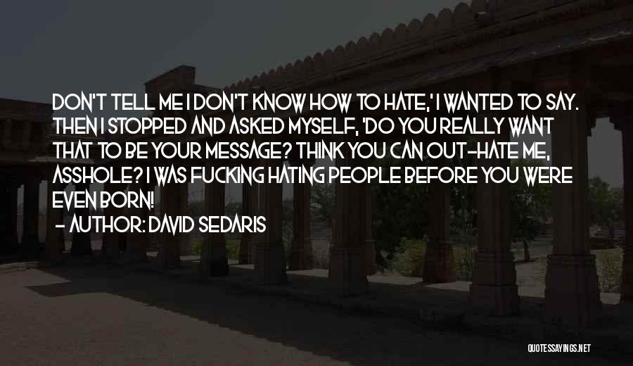 I Don't Hate You I Hate Myself Quotes By David Sedaris