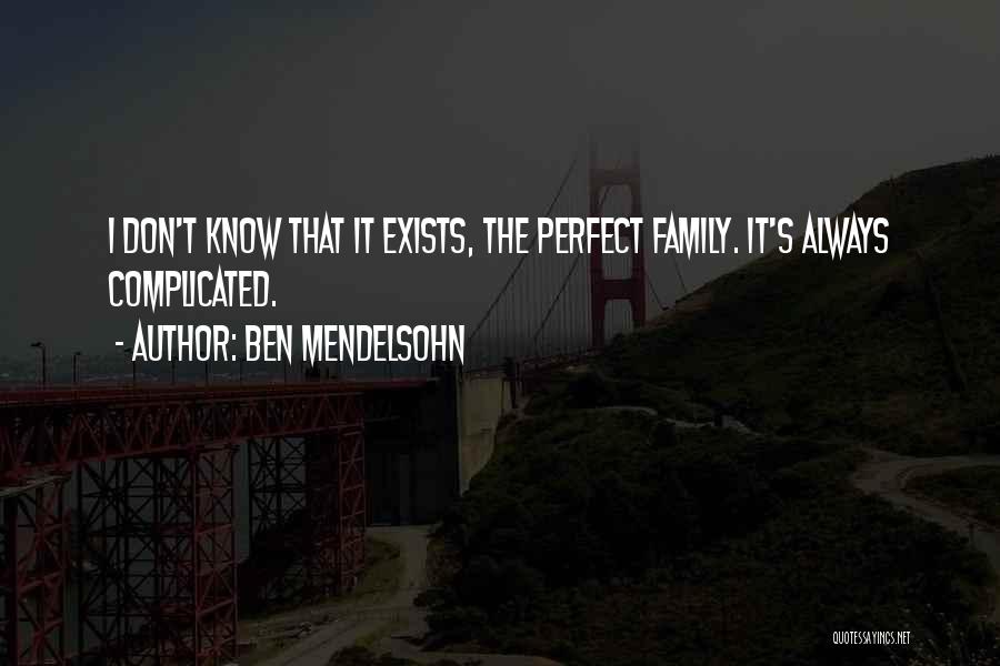 I Don't Have A Perfect Family Quotes By Ben Mendelsohn