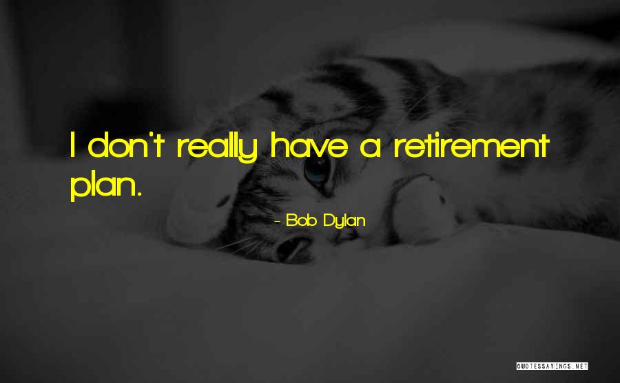 I Don't Have A Plan Quotes By Bob Dylan I Don't Have A Plan Quotes By Bob Dylan