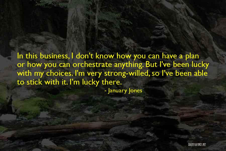 I Don't Have A Plan Quotes By January Jones I Don't Have A Plan Quotes By January Jones