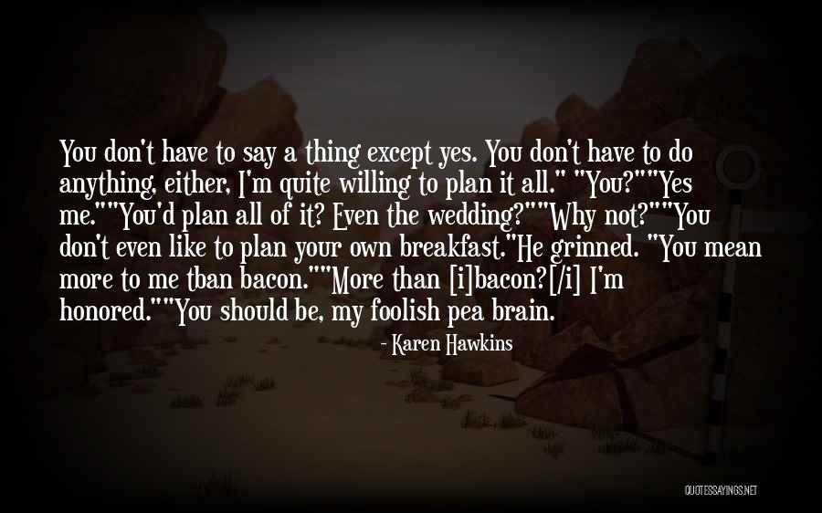 I Don't Have A Plan Quotes By Karen Hawkins I Don't Have A Plan Quotes By Karen Hawkins