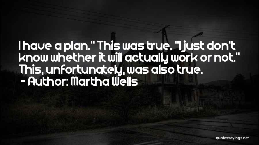 I Don't Have A Plan Quotes By Martha Wells