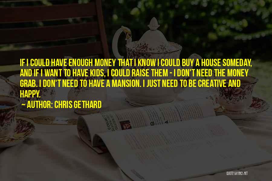I Don't Have Enough Money Quotes By Chris Gethard