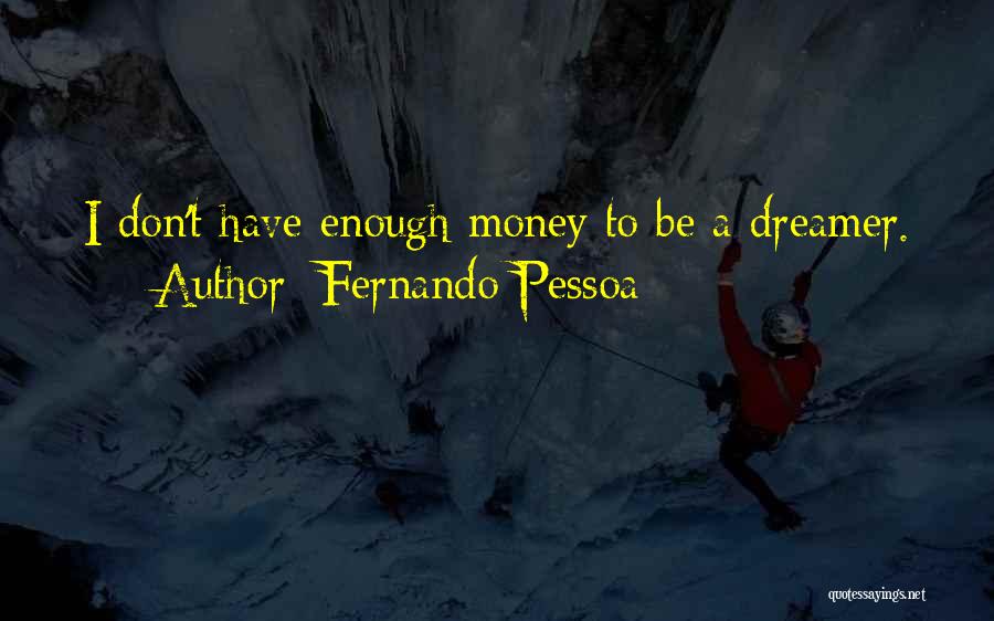 I Don't Have Enough Money Quotes By Fernando Pessoa